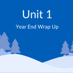 Cartoon trees with snow, white text with blue background reads Unit 1 Year End Wrap up